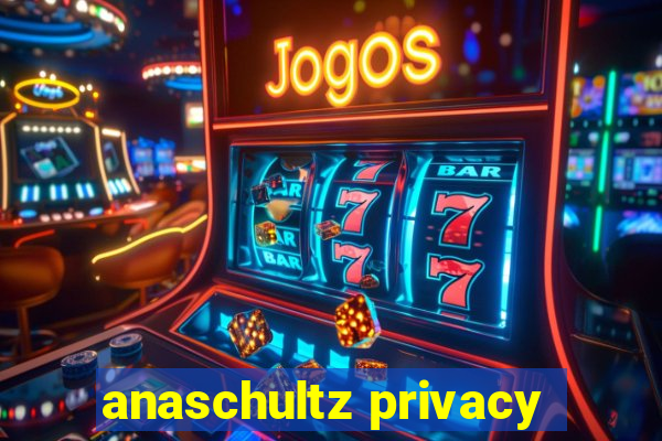 anaschultz privacy